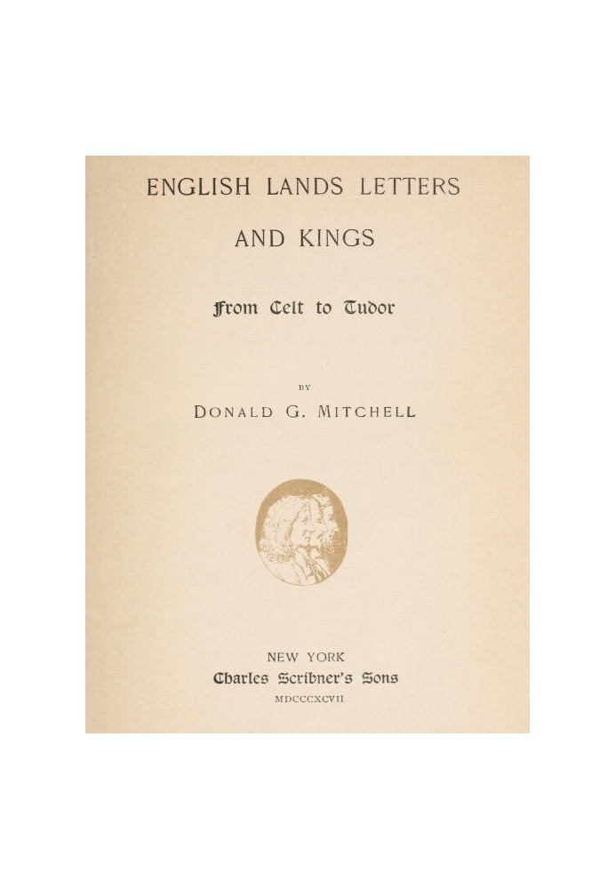 English Lands, Letters and Kings, vol. 1: From Celt to Tudor