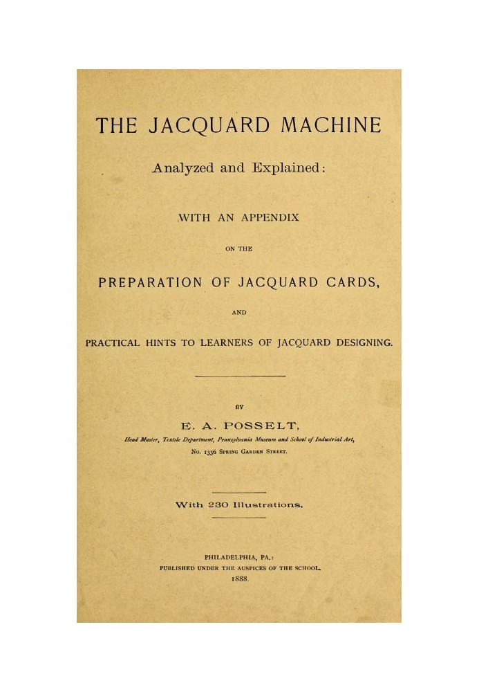 The Jacquard Machine Analyzed and Explained With an appendix on the preparation of jacquard cards, and practical hints to learne