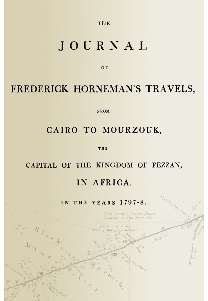 The journal of Frederick Horneman's travels, from Cairo to Mourzouk, the capital of the kingdom of Fezzan, in Africa, in the yea