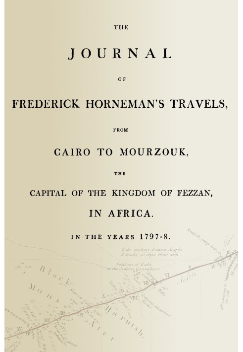 The journal of Frederick Horneman's travels, from Cairo to Mourzouk, the capital of the kingdom of Fezzan, in Africa, in the yea