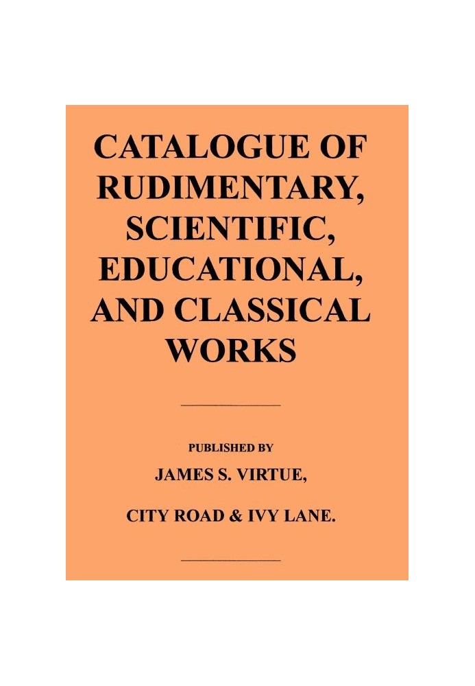 Catalogue of Rudimentary, Scientific, Educational, and Classical Works