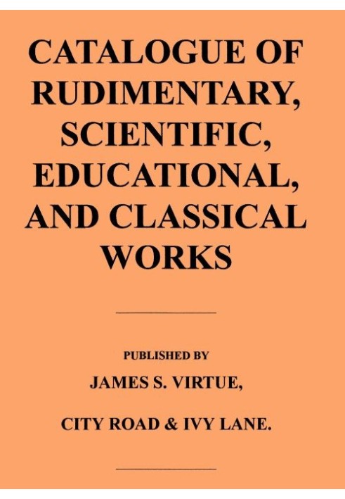 Catalogue of Rudimentary, Scientific, Educational, and Classical Works