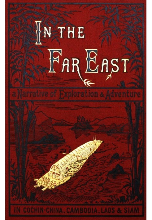 In the Far East A Narrative of Exploration and Adventure in Cochin-China, Cambodia, Laos, and Siam