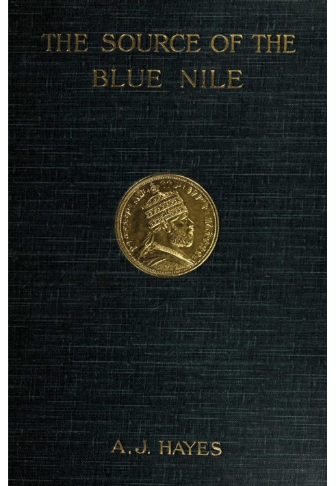 The source of the Blue Nile : $b a record of a journey through the Soudan to Lake Tsana in western Abyssinia, and of the return 