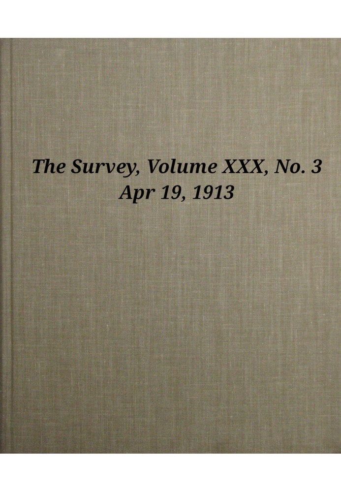 The Survey, Volume 30, Number 3, Apr 19, 1913