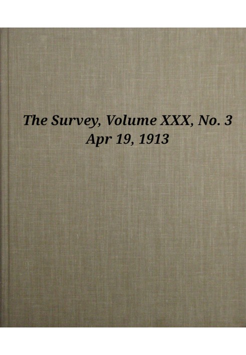 The Survey, Volume 30, Number 3, Apr 19, 1913