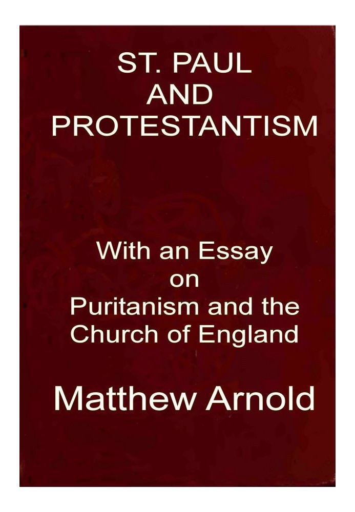 St. Paul and Protestantism, with an Essay on Puritanism and the Church of England