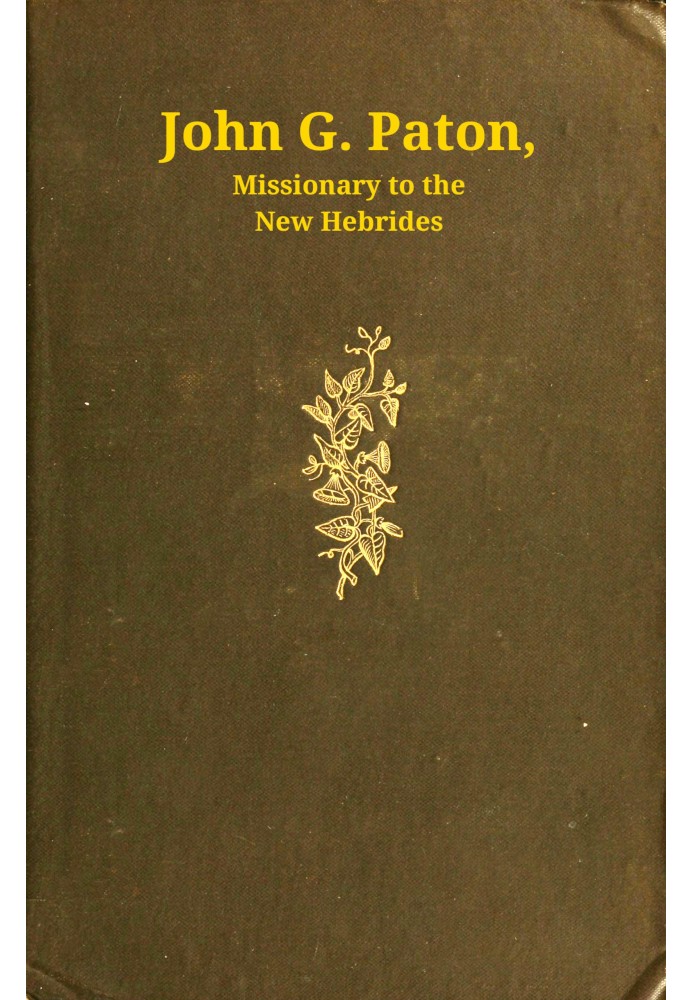 John G. Paton, missionary to the New Hebrides : $b An autobiography; first part