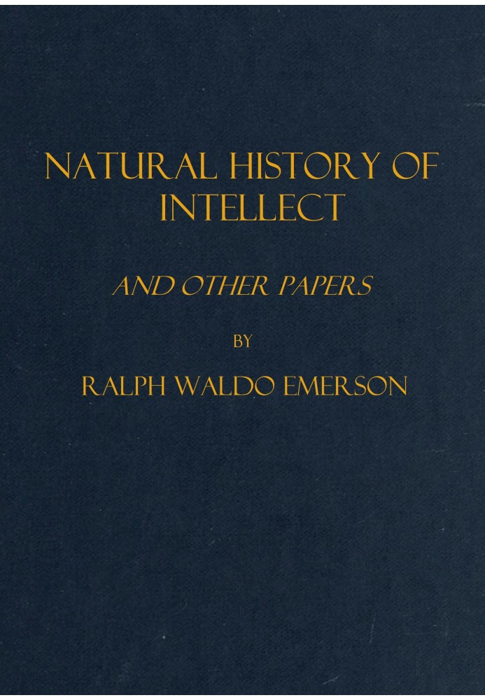 Natural history of intellect, and other papers