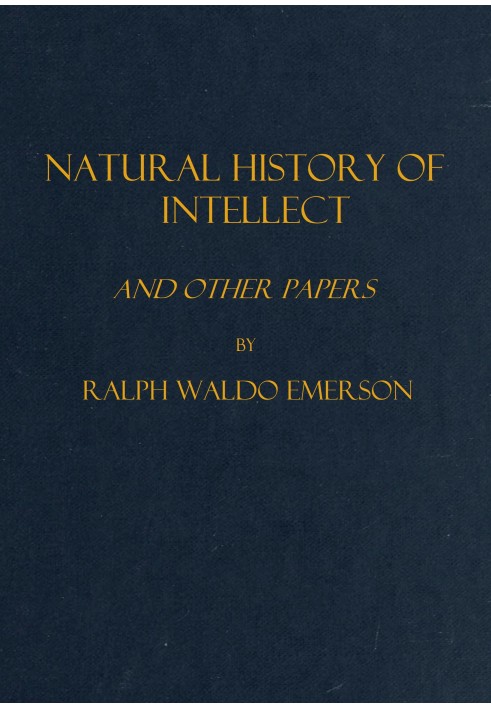 Natural history of intellect, and other papers