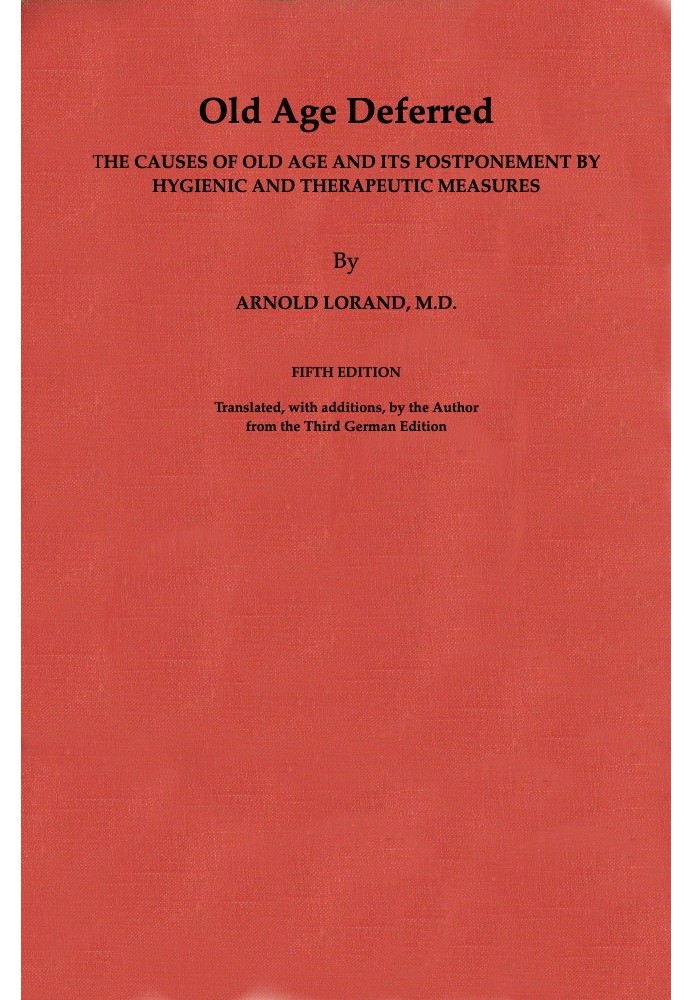 Old Age Deferred The causes of old age and its postponement by hygienic and therapeutic measures