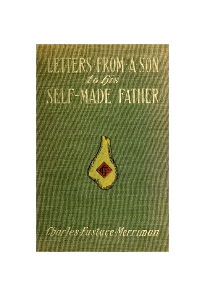 Letters from a Son to His Self-Made Father Being the Replies to Letters from a Self-Made Merchant to His Son