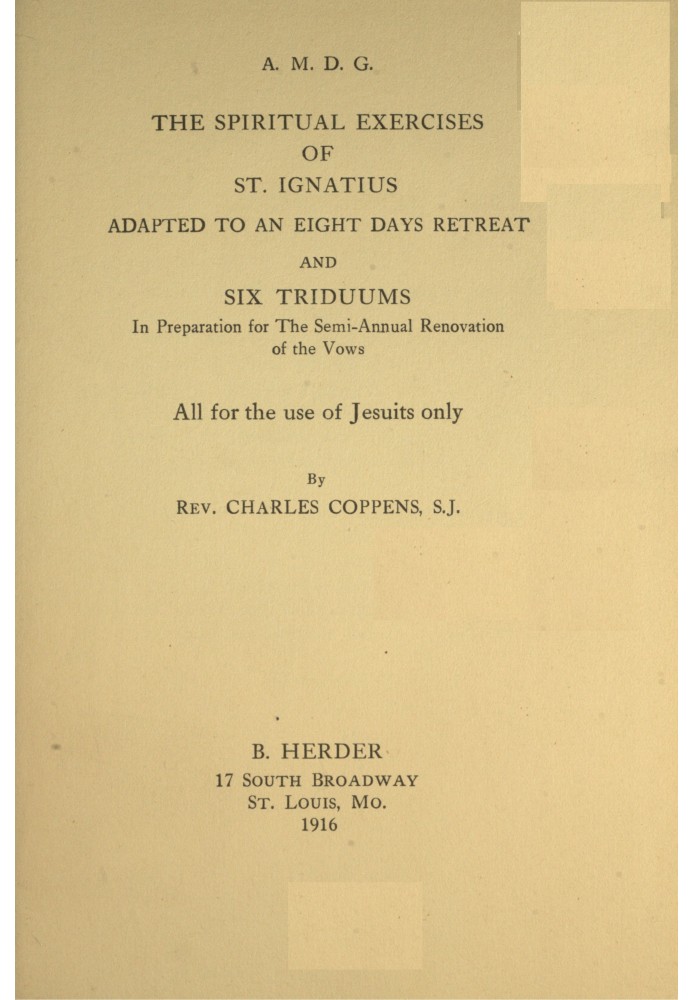 The spiritual exercises of St. Ignatius : $b adapted to an eight days retreat and six triduums in preparation for the semi-annua