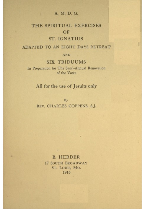 The spiritual exercises of St. Ignatius : $b adapted to an eight days retreat and six triduums in preparation for the semi-annua