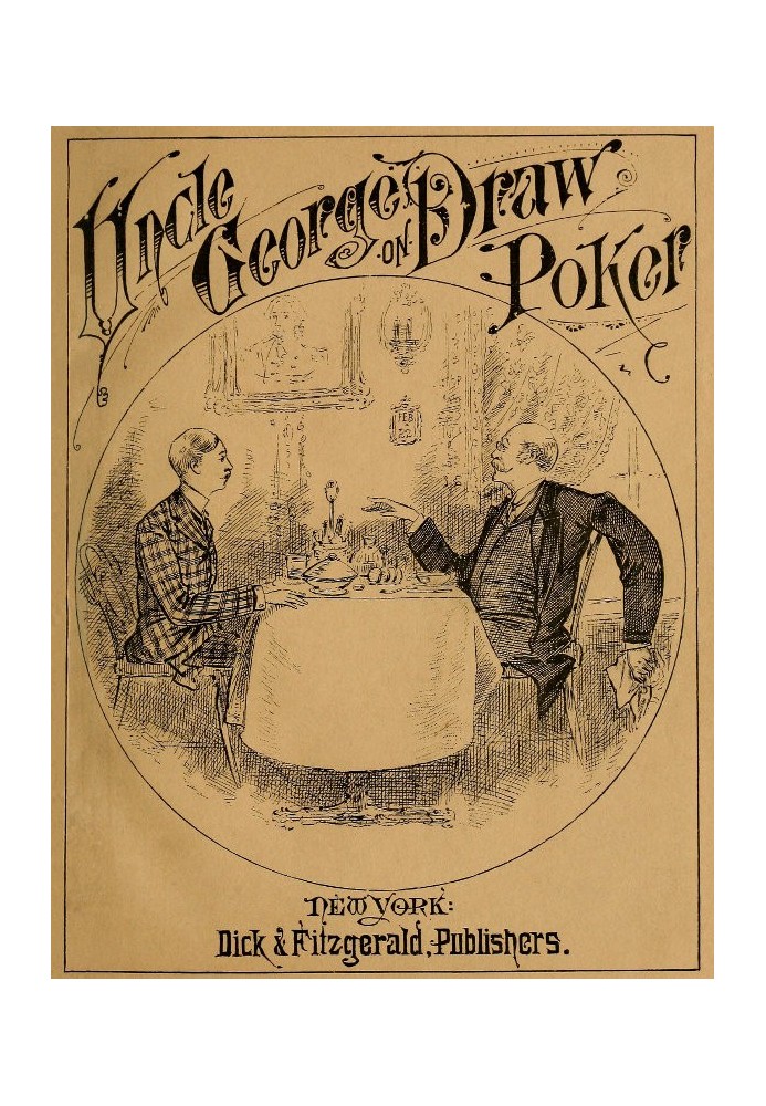 Talk of Uncle George to His Nephew about Draw Poker Containing valuable suggestions in connection with this great American game.