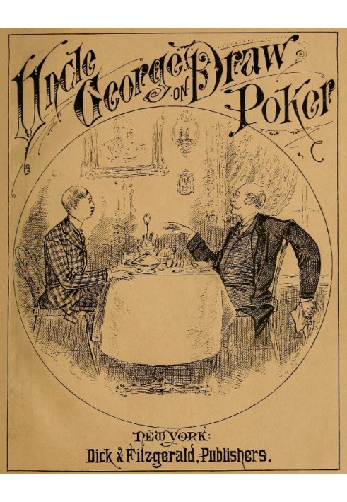 Talk of Uncle George to His Nephew about Draw Poker Containing valuable suggestions in connection with this great American game.