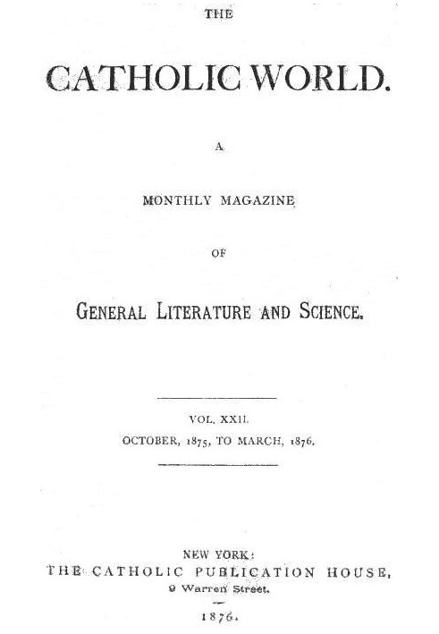 The Catholic World, Vol. 22, October, 1875, to March, 1876 A Monthly Magazine of General Literature and Science