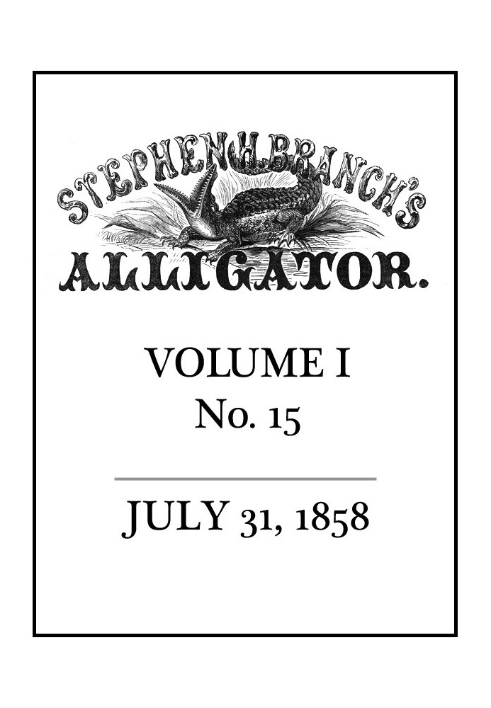 Stephen H. Branch's Alligator, Vol. 1 no. 15, July 31, 1858