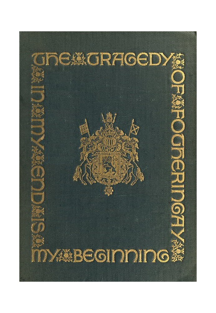 The Tragedy of Fotheringay Founded on the journal of D. Bourgoing, physician to Mary Queen of Scots, and on unpublished ms. docu