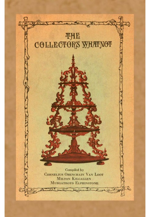 The collector's whatnot : $b a compendium, manual, and syllabus of information and advice on all subjects appertaining to the co