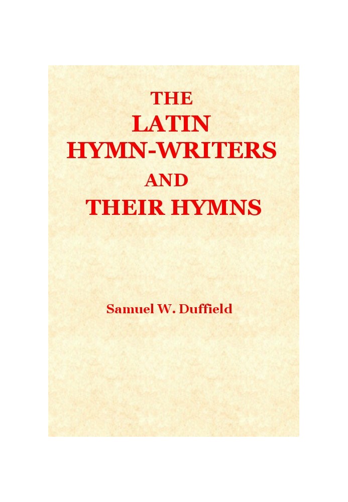 The Latin Hymn-writers and Their Hymns