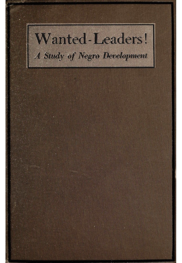 Wanted—Leaders! : $b A study of Negro development