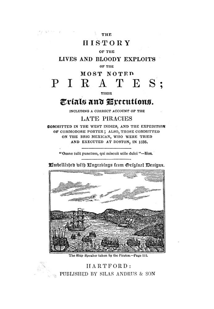 The History of the Lives and Bloody Exploits of the Most Noted Pirates; Their Trials and Executions Including a Correct Account 