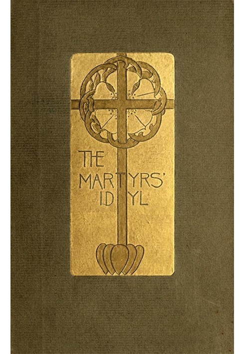 The Martyrs' Idyl, and Shorter Poems