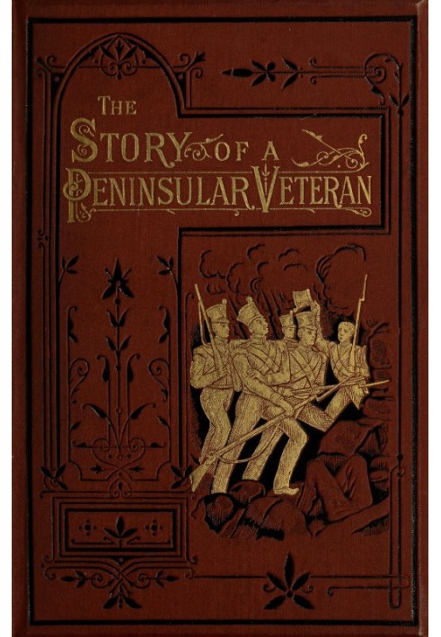 The Story of a Peninsular Veteran Sergeant in the Forty-Third Light Infantry, during the Peninsular War