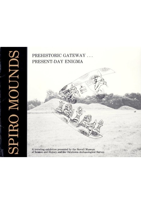 Spiro Mounds: Prehistoric Gateway ... Present-Day Enigma