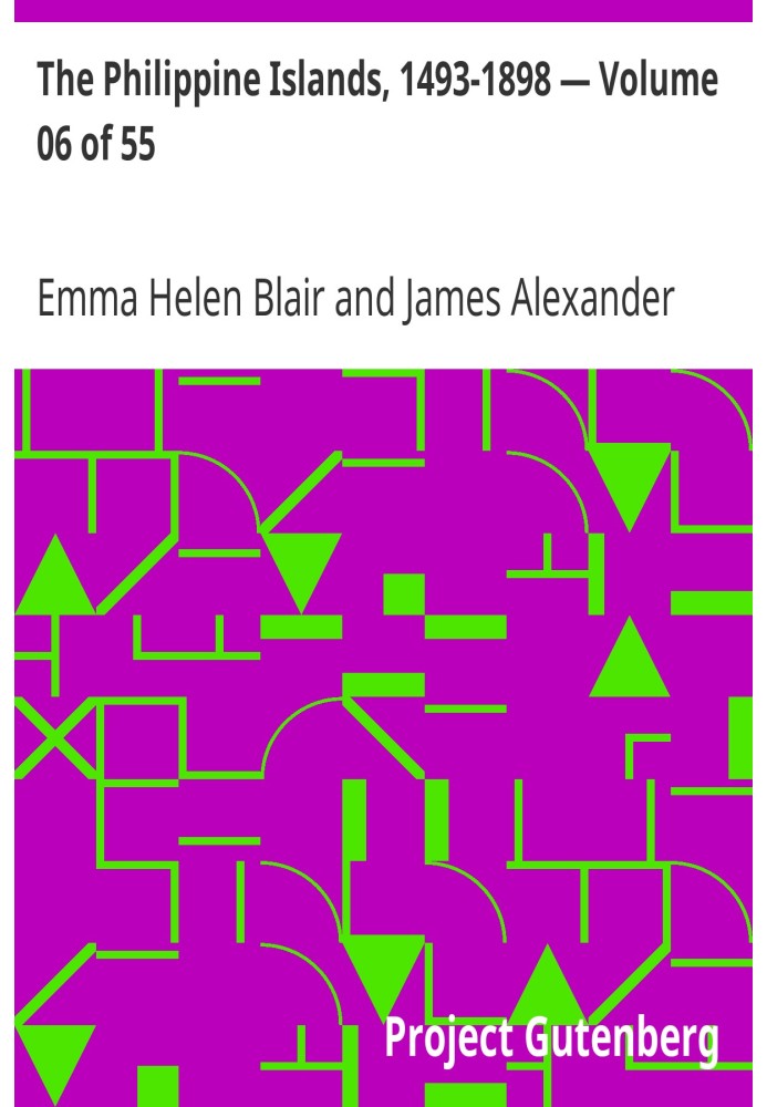 The Philippine Islands, 1493-1898 — Volume 06 of 55 1583-1588 Explorations by Early Navigators, Descriptions of the Islands and 