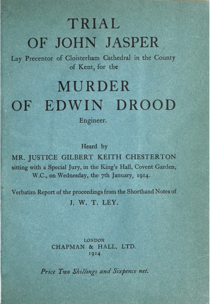 Trial of John Jasper, lay precentor of Cloisterham Cathedral in the County of Kent, for the murder of Edwin Drood, engineer