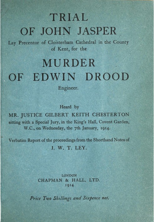 Trial of John Jasper, lay precentor of Cloisterham Cathedral in the County of Kent, for the murder of Edwin Drood, engineer