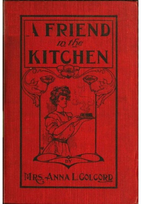 A Friend in the Kitchen; Or, What to Cook and How to Cook It. Sixteenth Edition