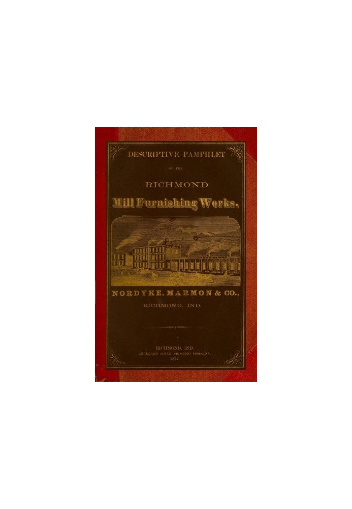 Descriptive Pamphlet of the Richmond Mill Furnishing Works All sizes of mill stones and complete grinding and bolting combined h