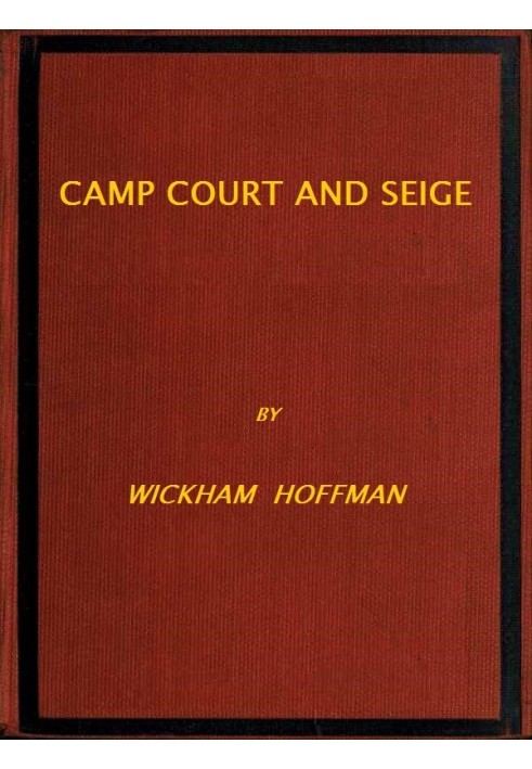 Camp, Court and Siege A Narrative of Personal Adventure and Observation During Two Wars: 1861-1865; 1870-1871