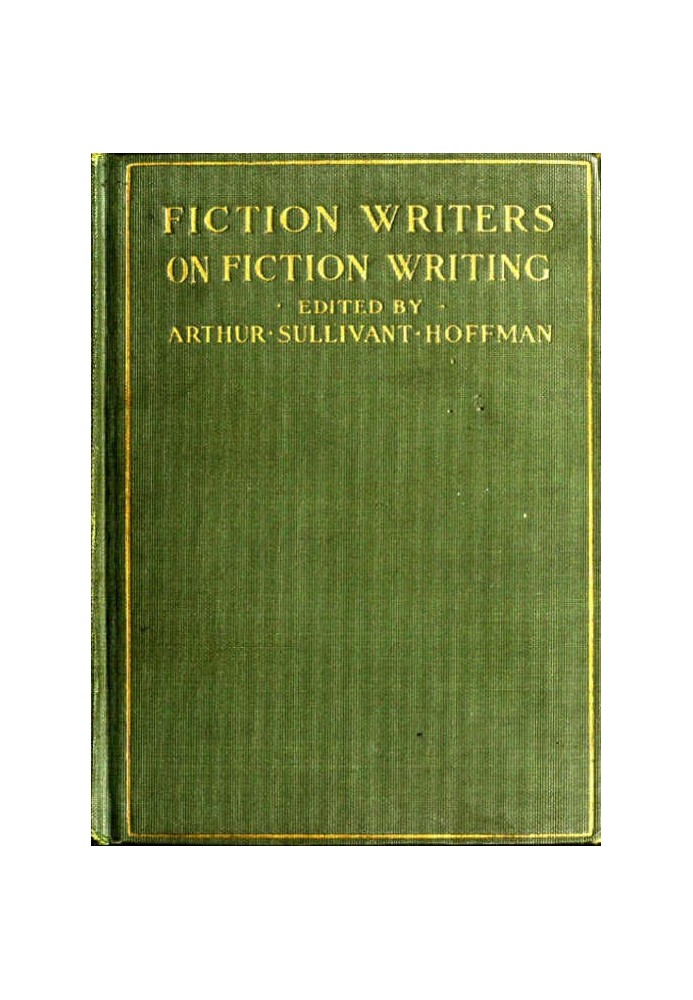 Fiction Writers on Fiction Writing Advice, opinions and a statement of their own working methods by more than one hundred author