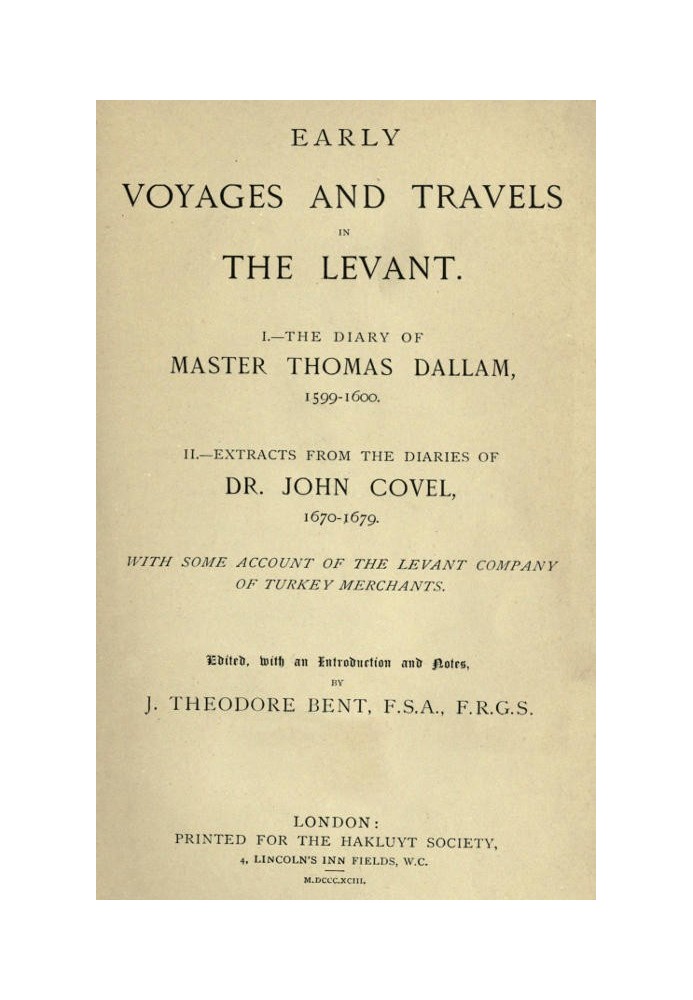 Early Voyages and Travels in the Levant I.—The Diary of Master Thomas Dallam, 1599-1600. II.—Extracts from the Diaries of Dr. Jo