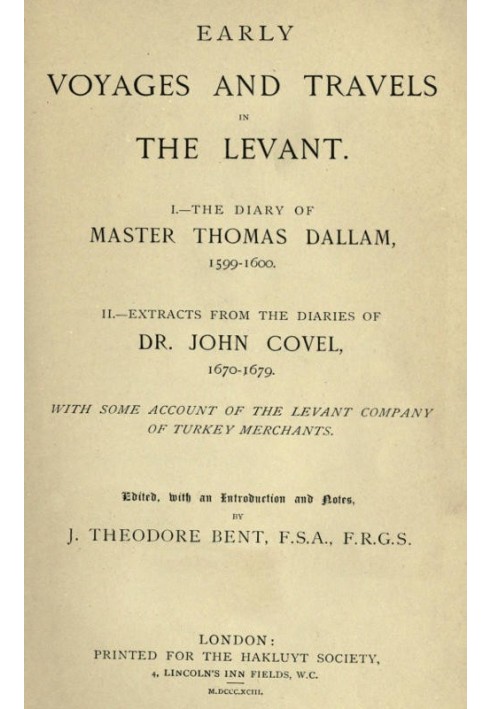 Early Voyages and Travels in the Levant I.—The Diary of Master Thomas Dallam, 1599-1600. II.—Extracts from the Diaries of Dr. Jo