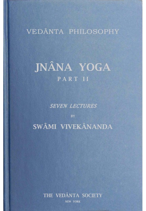 Jnâna Yoga, Part II: Seven Lectures