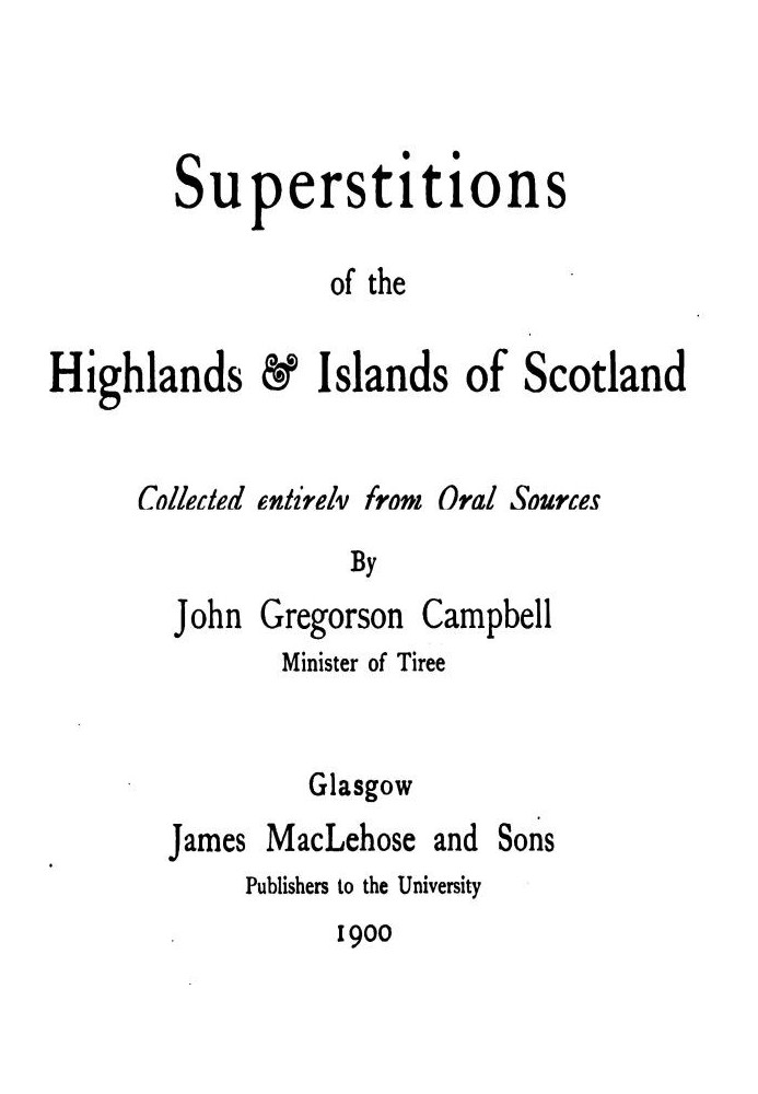 Суеверия горной местности и островов Шотландии, полностью собранные из устных источников.