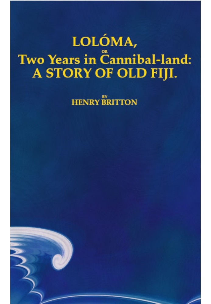 Lolóma, or two years in cannibal-land: A story of old Fiji