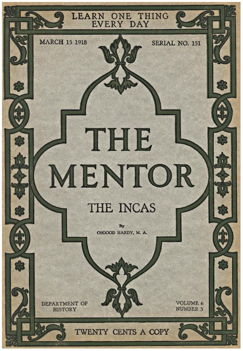 The Mentor: The Incas, vol. 6, num. 3, Serial No. 151, March 15, 1918