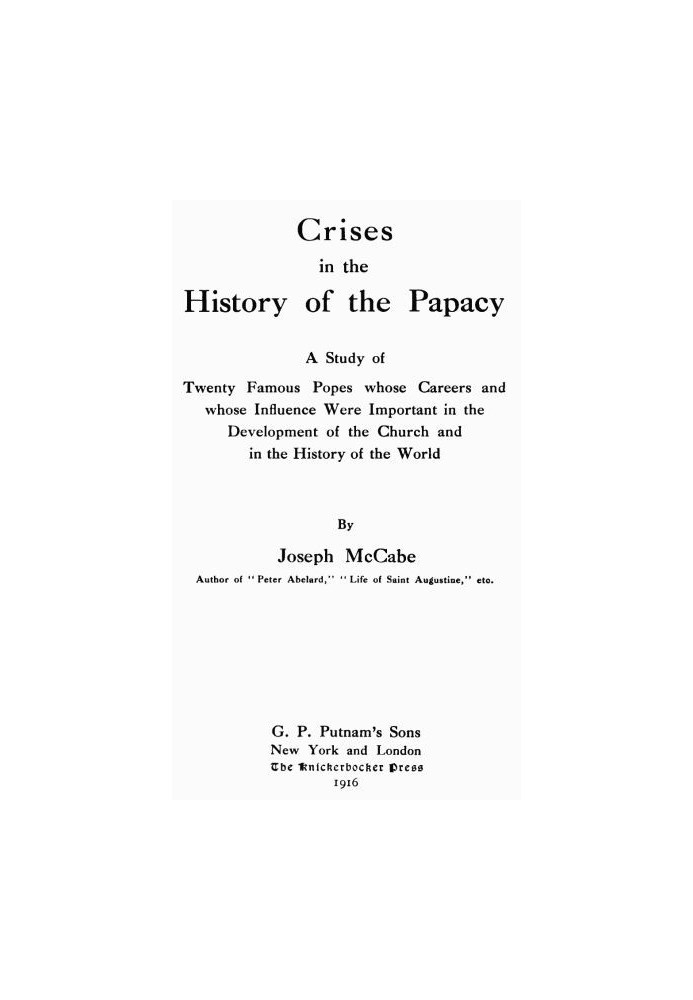 Кризисы в истории папства Исследование двадцати знаменитых пап, чья карьера и влияние сыграли важную роль в развитии церкви и в 