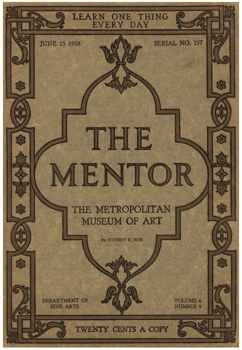 The Mentor: The Metropolitan Museum of Art, Vol. 6, Num. 9, Serial No. 157, June 15, 1918