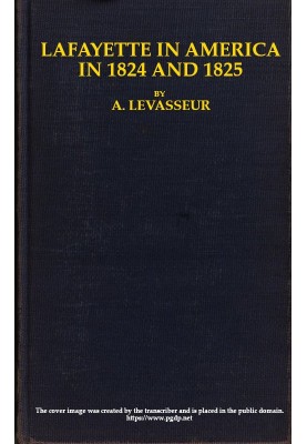 Lafayette in America in 1824 and 1825, Vol. 2 (of 2) Or, Journal of a Voyage to the United States
