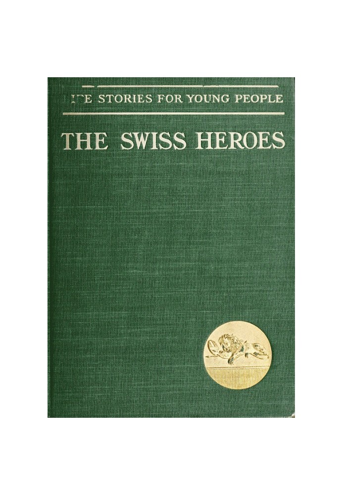 Swiss Heroes: An Historical Romance of the Time of Charles the Bold