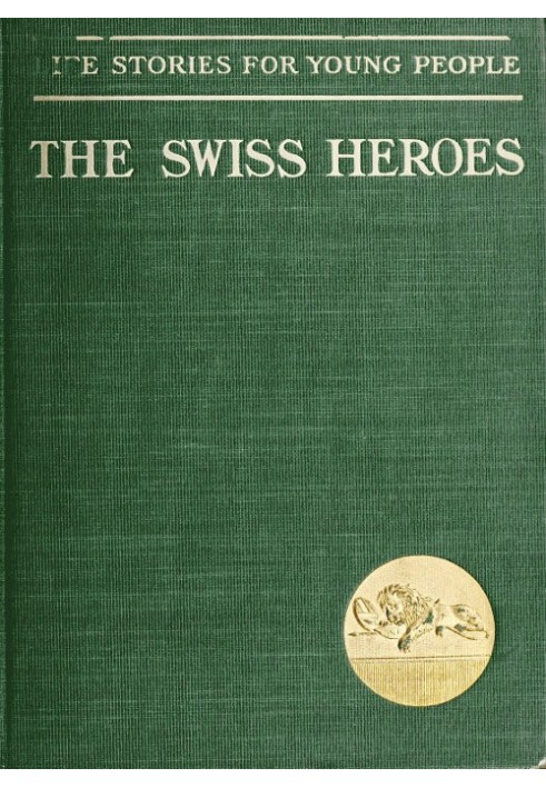 Swiss Heroes: An Historical Romance of the Time of Charles the Bold