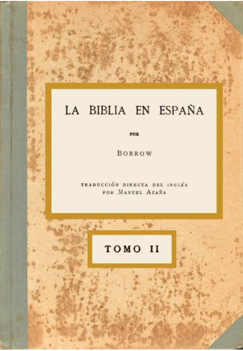 The Bible in Spain, Volume II (of 3) Or travels, adventures and prisons of an Englishman in his attempt to spread the Scriptures