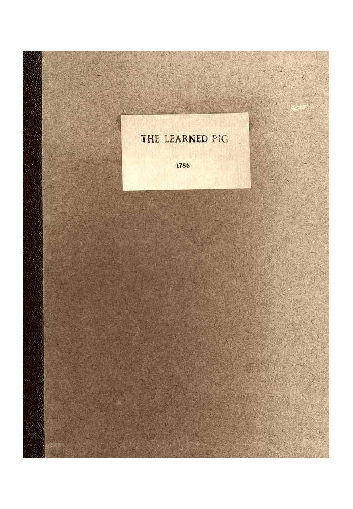 Anecdotes of the Learned Pig With Notes, Critical and Explanatory, and Illustrations from Bozzy, Piozzi &c. &c.